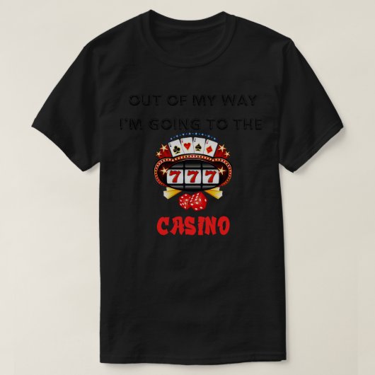 T-shirt Hors de mon chemin Je vais au Casino (Design devant)