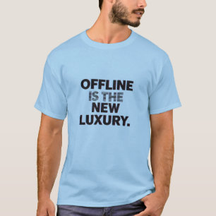 T-shirt « Hors ligne est le nouveau luxe » : citation de D