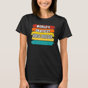 T-shirt Horse Breeder Worlds Okayest Horse Breeder