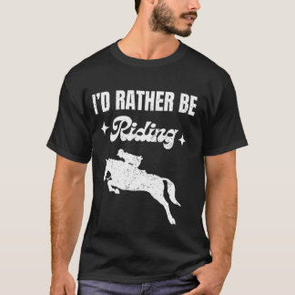T-shirt Horse-tee I'd Rather Be Riding Funny Horse Rider