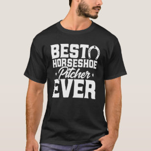 T-shirt Horseshoe Pitching Best Horseshoe Pitcher Ever Pit