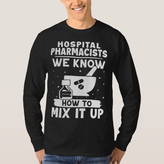 T-shirt Hospital Pharmacists We Know How To Mix It Up (Devant)