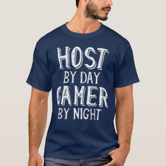 T-shirt Host by Day Gamer by Night Party Restaurant Event 