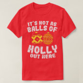 T-shirt Hot As Balls Of Holly Funny Christmas In July Summ (Design devant)
