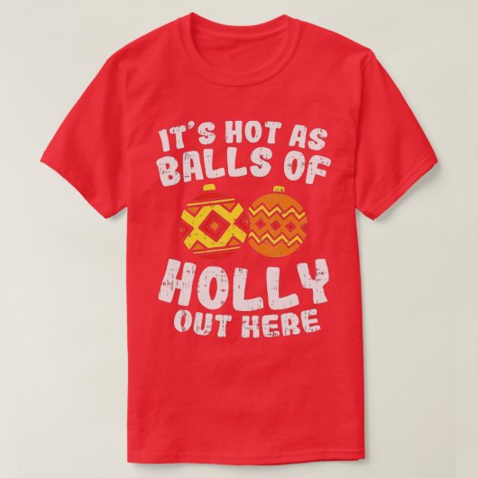 T-shirt Hot As Balls Of Holly Funny Christmas In July Summ (Design devant)