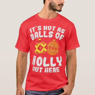T-shirt Hot As Balls Of Holly Funny Christmas In July Summ