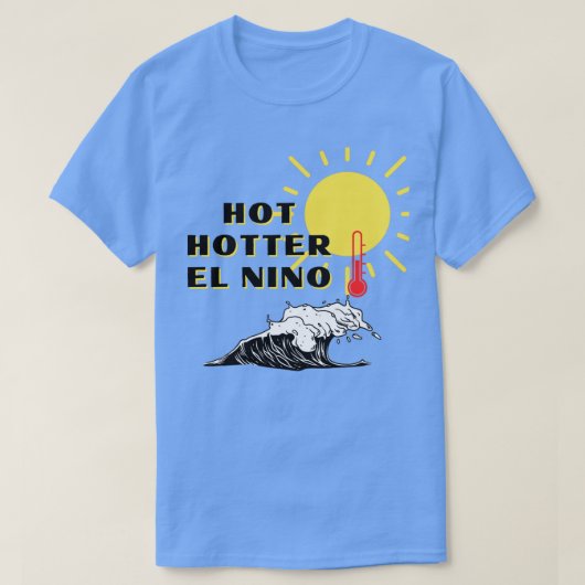 T-shirt Hot Hotter El Nino (Design devant)