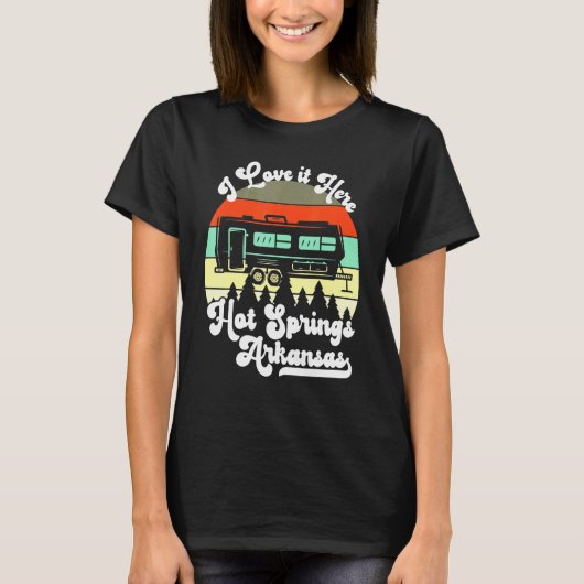 T-shirt Hot Springs Arkansas I Love It Here Camping Travel (Devant)