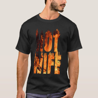 T-shirt Hot Wife On Fire Flames flame Fire burning sexy sm