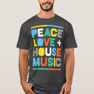 T-shirt House Music EDM DJ, Peace, Love & House Music 
