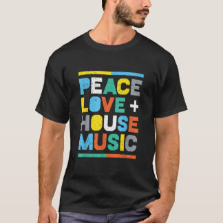 T-shirt House Music EDM DJ Peace Love House Music