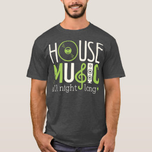 T-shirt House Music Lover Shirt House Music All Night Long