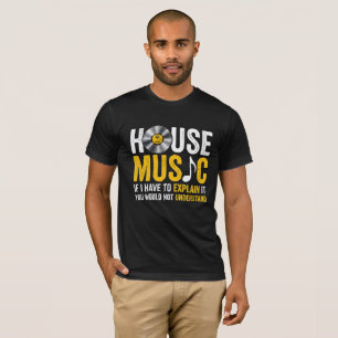 T-shirt House Music Si Je Dois L'Expliquer