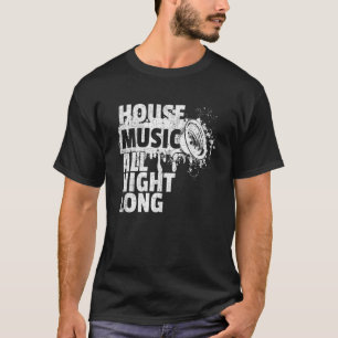 T-shirt House Music Toute La Nuit Dj Techno Rave Edm Club