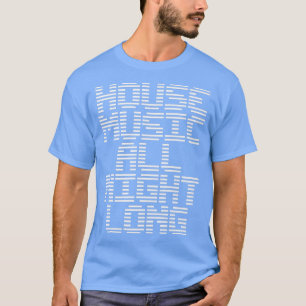 T-shirt House Music Toute la nuit Musique DJ EDM