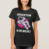 T-shirt Houston, I'm on Break - L'astronaute relaxant (Devant)