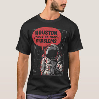 T-shirt Houston J'Ai Tant De Problèmes Drôle Astronaut