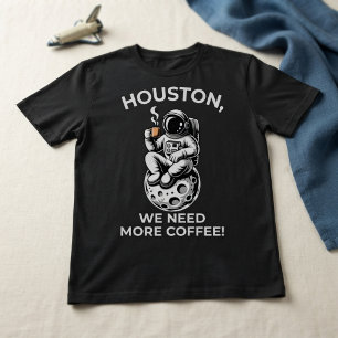 T-shirt Houston, nous avons besoin de plus de café !