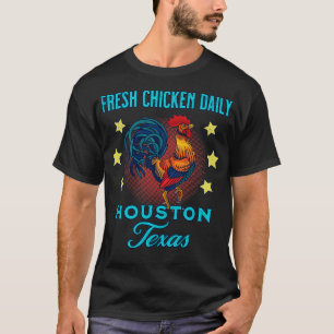 T-shirt Houston Texas Fresh Chicken Daily Rooster Souvenir