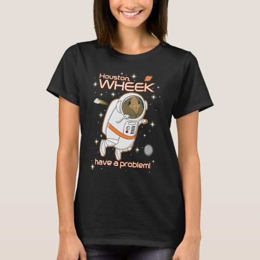 T-shirt Houston Wheek Have a Problem Guinea Pig Astronaut (Devant)
