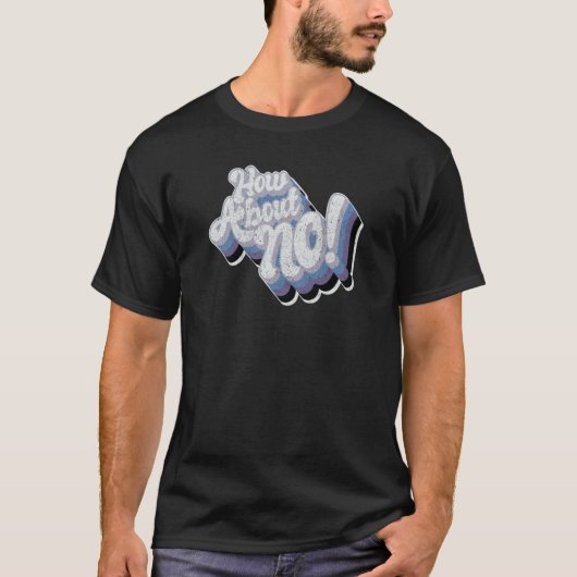 T-shirt How about no  funky bold loud worn text (Devant)