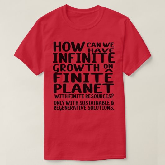 T-shirt How Can We Have Infinite Growth on a finite planet (Design devant)