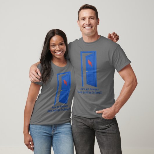 T-shirt How Do Humans Keep Getting In Here?! (Unisexe)