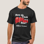 T-shirt How Do I Look a Liver Transplant Recipient (Devant)