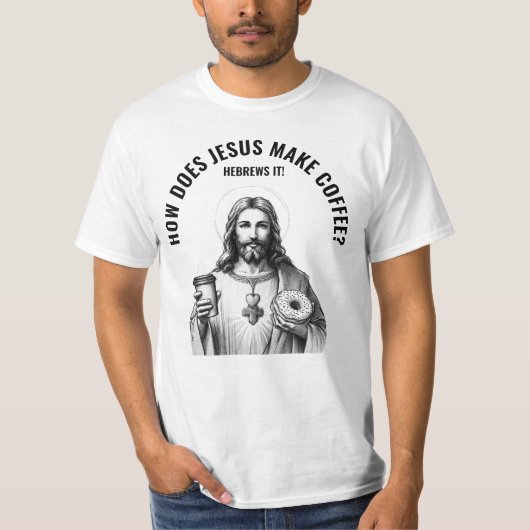 T-shirt How does Jesus make coffee? Hebrews it (Devant)