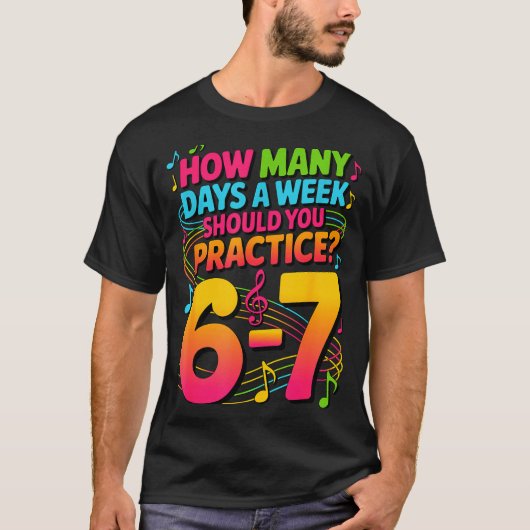 T-shirt How Many Days A Week Should You Practice 6-7 Music (Devant)