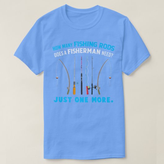 T-shirt How Many Fishing Rods Does A Fisherman Need Just O (Design devant)