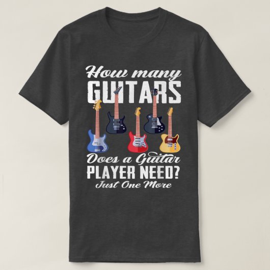T-shirt How Many Guitars Does A Guitar Player Need Guitar  (Design devant)