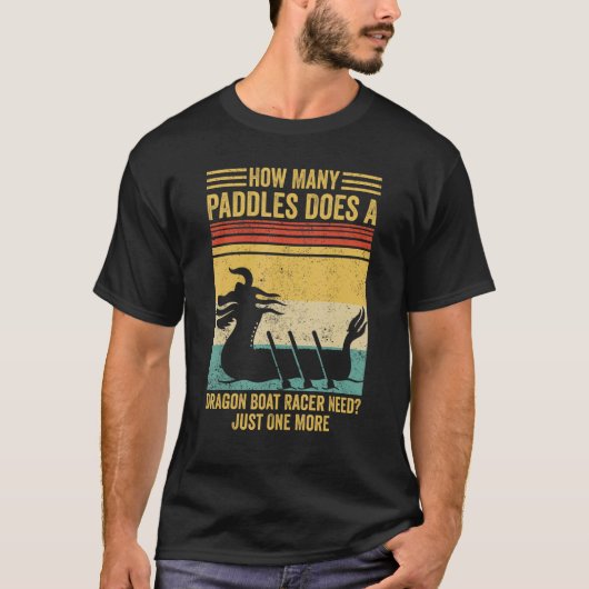 T-shirt How Many Paddles Does Dragon Boat Racer Need Race (Devant)