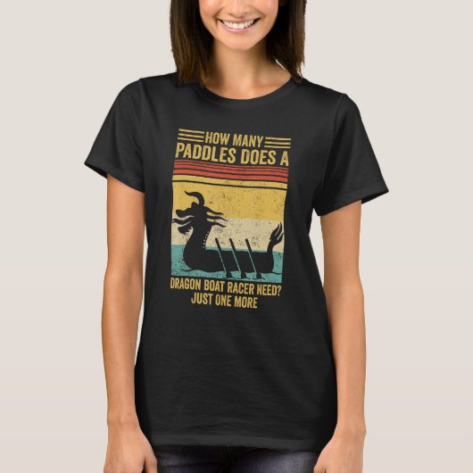 T-shirt How Many Paddles Does Dragon Boat Racer Need Race (Devant)