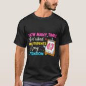 T-shirt How Many Times I've Asked My Students To Pay Atten (Devant)