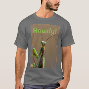 T-shirt - Howdy bids Mantis