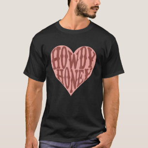 T-shirt Howdy Honey Valentines Day Valentine Heart Vintage