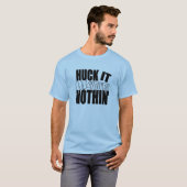 T-shirt HuckItOrYou'reNothin (Devant entier)