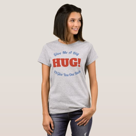 T-shirt HUG ! Donnez-moi un gros câlin, je vous en rendrai (Devant entier)