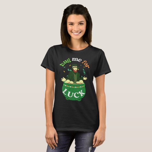 T-shirt Hug Me For Luck St Saint Patrick's Day Irish (Devant entier)