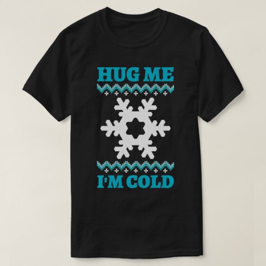 T-shirt Hug Me I'm Cold (Design devant)