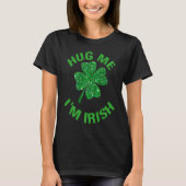 T-shirt Hug Me I'm Irish Saint Patrick Day Shamrock C (Devant)