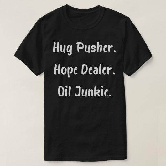 T-shirt Hug Pusher Dealer Huile Junkie (Design devant)