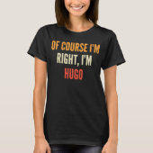 T-shirt Hugo Bien sûr que j'ai raison, je suis Hugo (Devant)