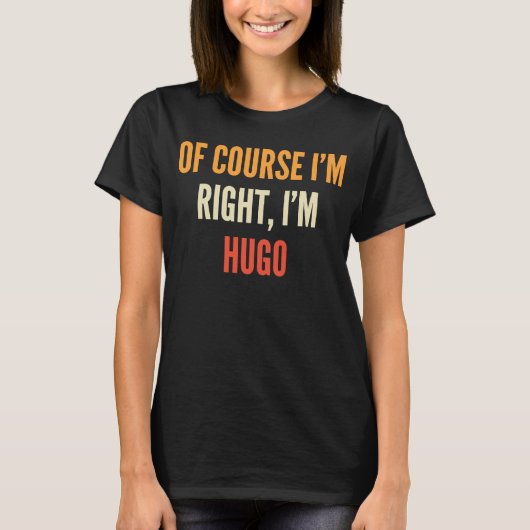 T-shirt Hugo Bien sûr que j'ai raison, je suis Hugo (Devant)