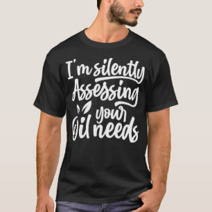 T-shirt Huile amusante J'évalue silencieusement vos besoin