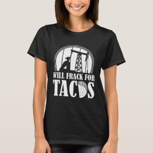 T-shirt Huile foreuse Tacos Fracker Oilfield Fracking