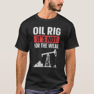 T-shirt Huile Rig Ce n'est pas pour la faible soumission p