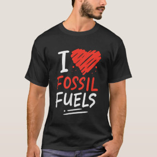 T-shirt Huile Rig Worker Fast Car Lover I Love Fossil Fuel
