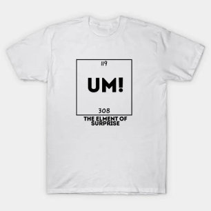 T-shirt Hum ! L'Élément De Surprise